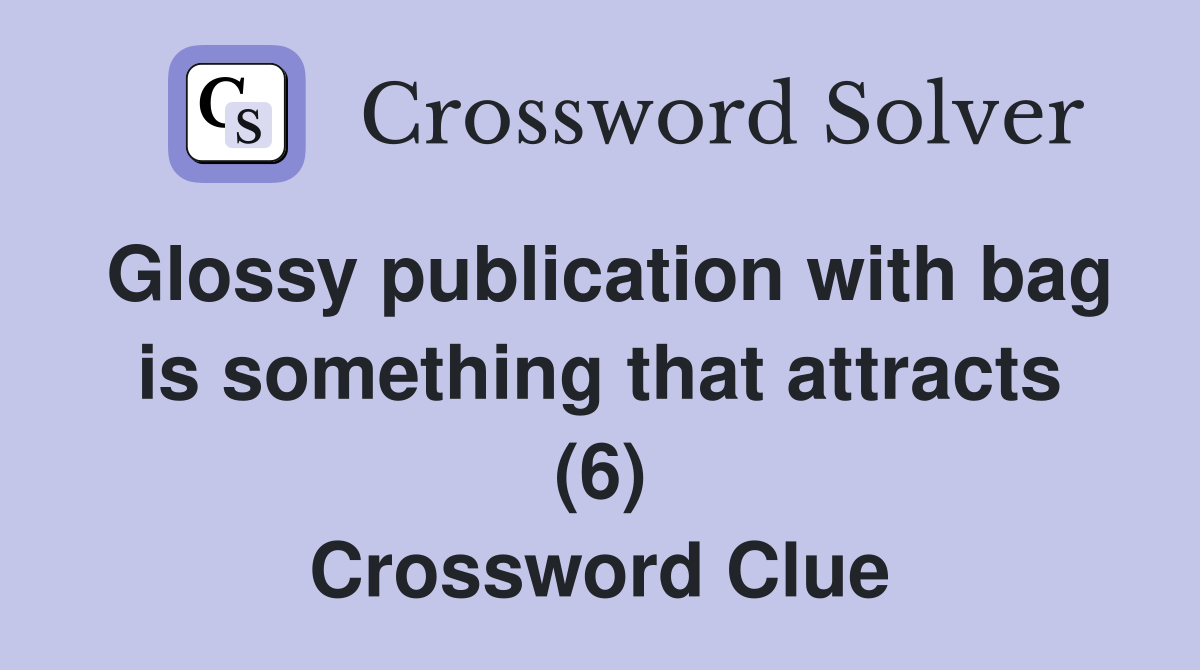 Glossy publication with bag is something that attracts (6) Crossword